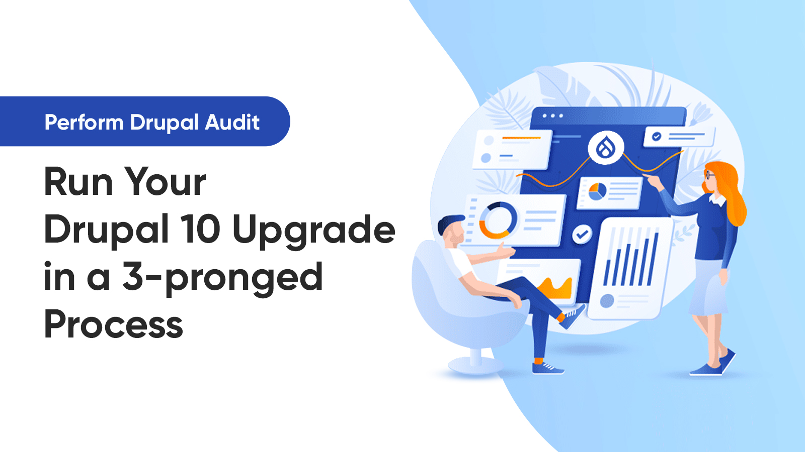 Perform Drupal audit and Run Your Drupal 10 Upgrade in a 3-pronged Process