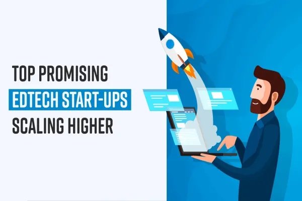 Top Promising edtech start-ups scaling higher