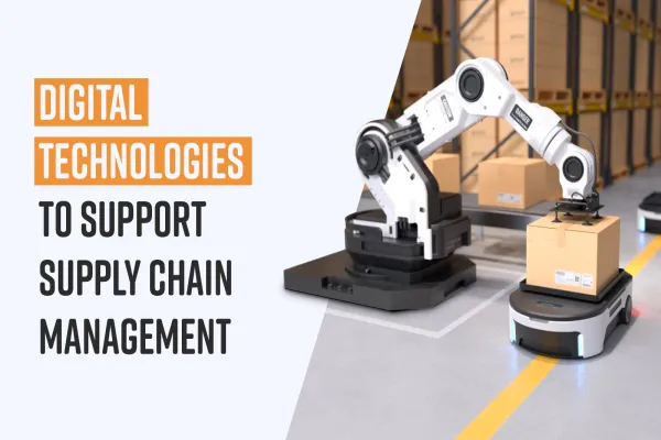 Digital technologies to support supply chain management