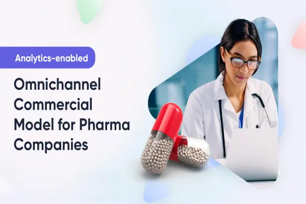 Developing analytics-enabled omnichannel commercial model for Pharma companies