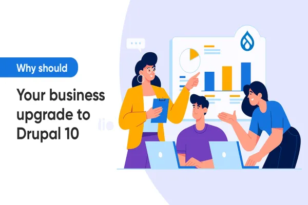 Why should your business upgrade to Drupal 10?