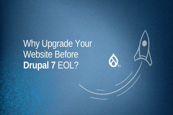 Why Upgrade Your Website Before Drupal 7 End-of-Life