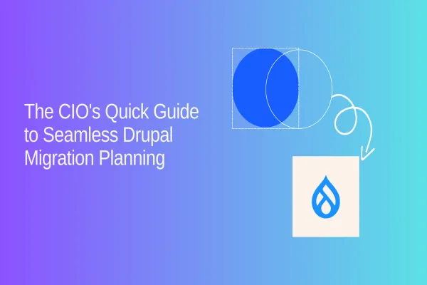 CIO's Guide: Planning a Seamless Drupal 7 to 11 Migration Strategy