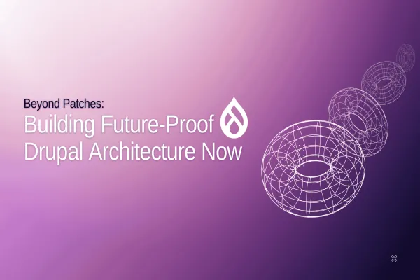 Building a Future-Proof Drupal 11 Architecture for Excellent Customer Experience