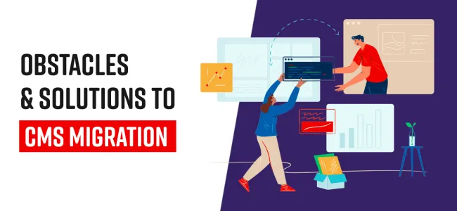 5 obstacles to CMS migrations and the solutions to overcome them the best