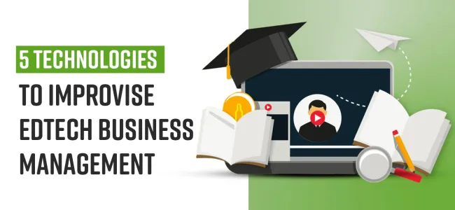 5 Technologies to Improve Edtech Business Management