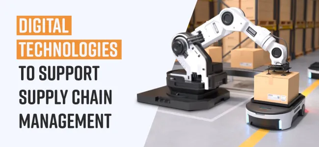 Digital technologies to support supply chain management
