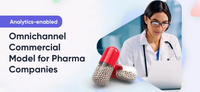 Developing analytics-enabled omnichannel commercial model for Pharma companies