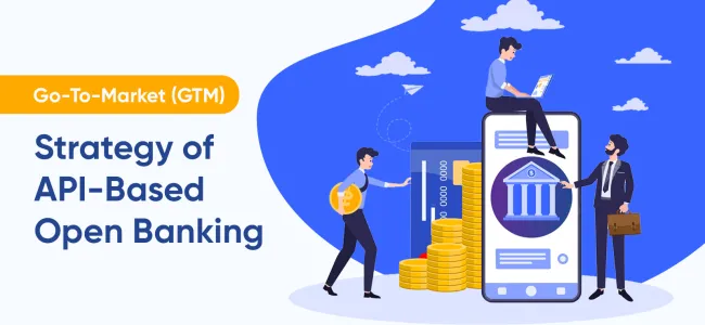 Go-To-Market (GTM) Strategy of API-Based Open Banking