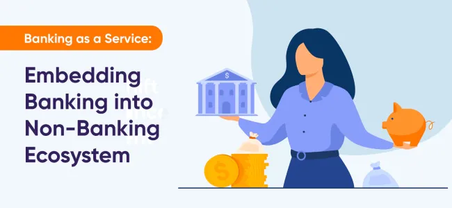 Banking as a Service: Embedding Banking into Non-Banking Ecosystem