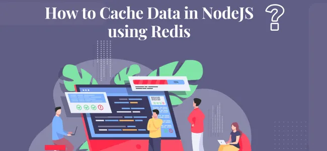 How to Cache Data in NodeJS using Redis