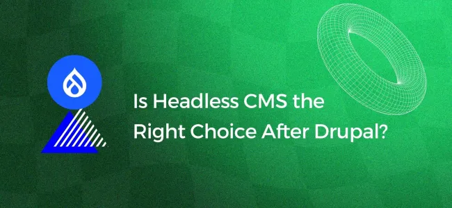 Is Headless CMS the Right Choice After Drupal?