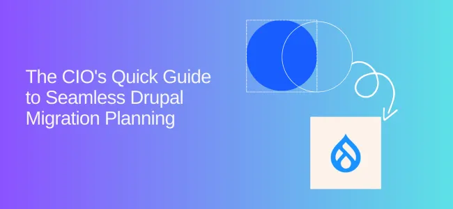 CIO's Guide: Planning a Seamless Drupal 7 to 11 Migration Strategy